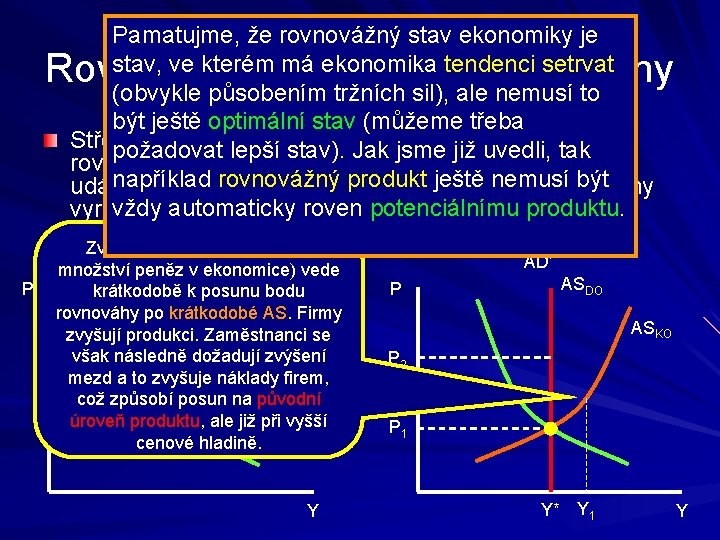 Pamatujme, že rovnovážný stav ekonomiky je stav, ve kterém má ekonomika tendenci setrvat (obvykle