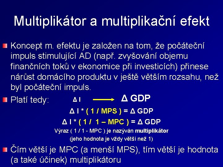 Multiplikátor a multiplikační efekt Koncept m. efektu je založen na tom, že počáteční impuls