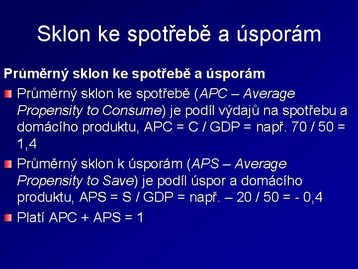 Sklon ke spotřebě a úsporám Průměrný sklon ke spotřebě (APC – Average Propensity to