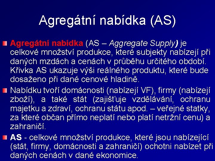 Agregátní nabídka (AS) Agregátní nabídka (AS – Aggregate Supply) je celkové množství produkce, které