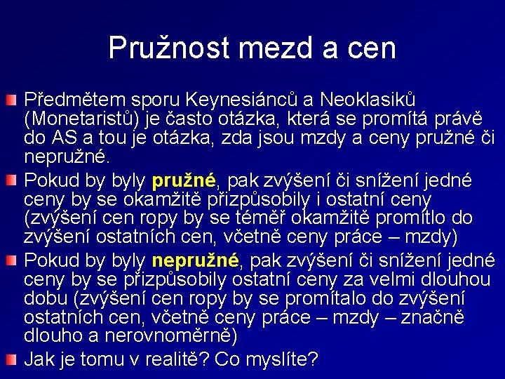 Pružnost mezd a cen Předmětem sporu Keynesiánců a Neoklasiků (Monetaristů) je často otázka, která