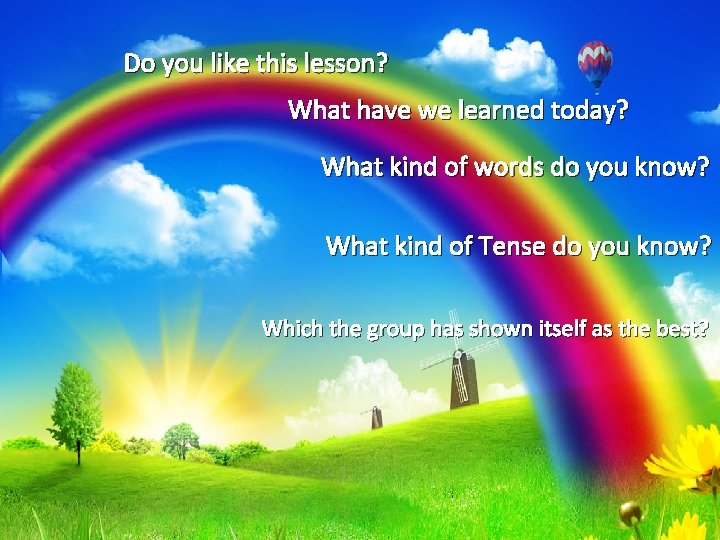 Do you like this lesson? What have we learned today? What kind of words