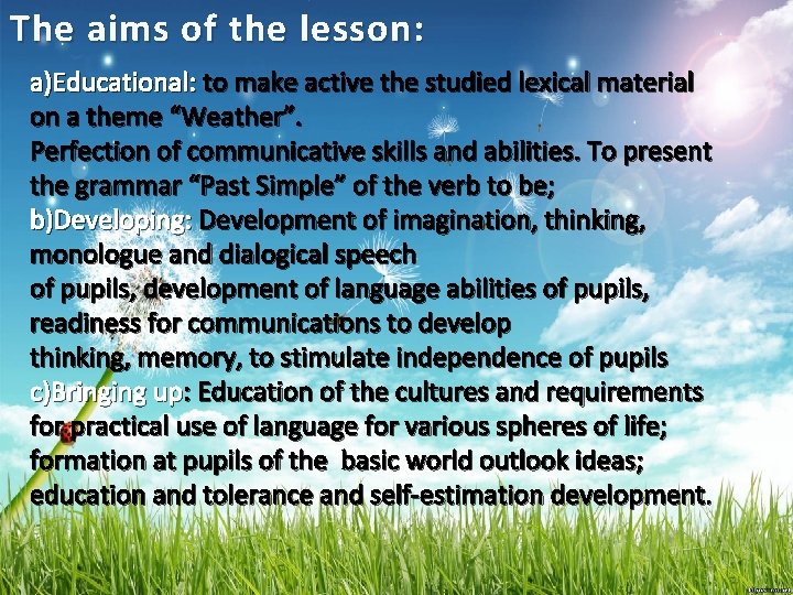 The aims of the lesson: a)Educational: to make active the studied lexical material on