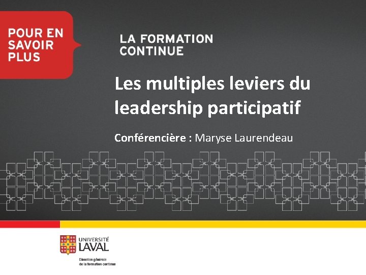 Les multiples leviers du leadership participatif Conférencière : Maryse Laurendeau 