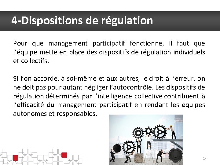 4 -Dispositions de régulation Pour que management participatif fonctionne, il faut que l’équipe mette