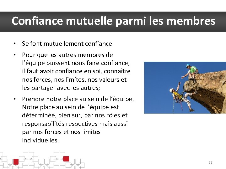 Confiance mutuelle parmi les membres • Se font mutuellement confiance • Pour que les