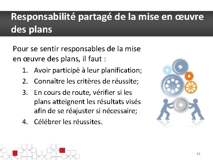 Responsabilité partagé de la mise en œuvre des plans Pour se sentir responsables de