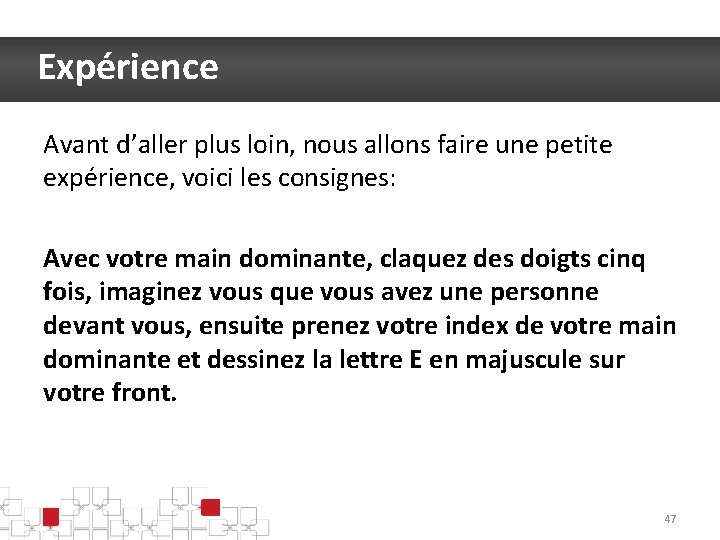 Expérience Avant d’aller plus loin, nous allons faire une petite expérience, voici les consignes: