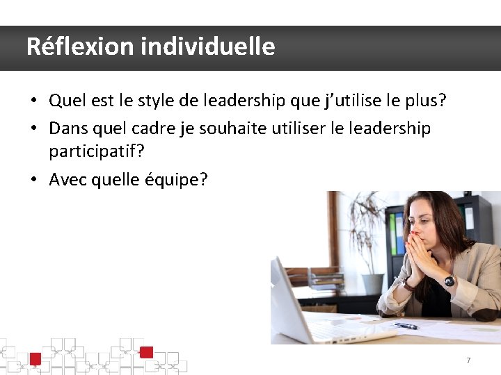 Réflexion individuelle • Quel est le style de leadership que j’utilise le plus? •