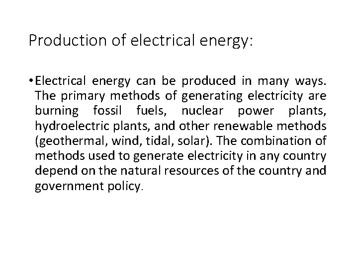 Production of electrical energy: • Electrical energy can be produced in many ways. The