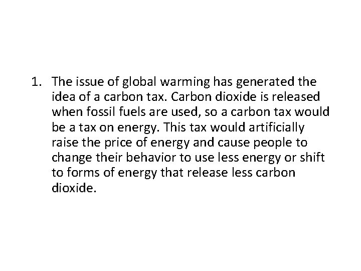 1. The issue of global warming has generated the idea of a carbon tax.