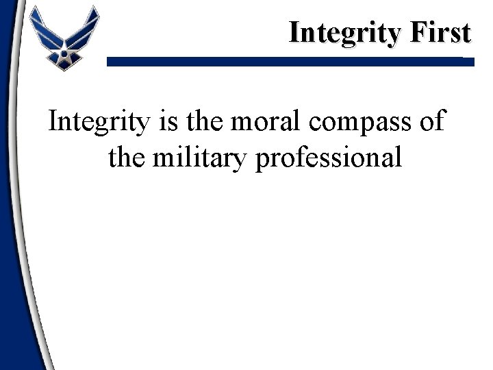 Integrity First Integrity is the moral compass of the military professional Integrity First Integrity is the moral compass of the military professional
