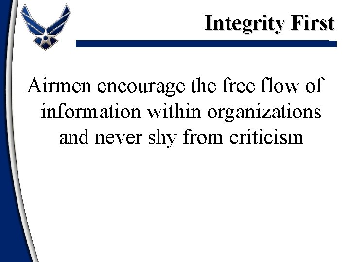 Integrity First Airmen encourage the free flow of information within organizations and never shy