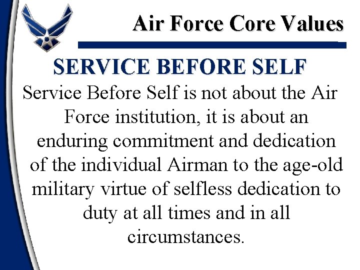 Air Force Core Values SERVICE BEFORE SELF Service Before Self is not about the