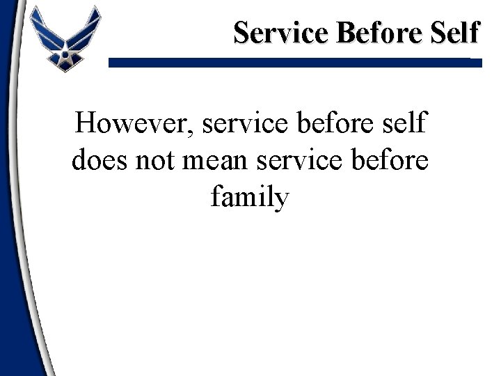 Service Before Self However, service before self does not mean service before family Service Before Self However, service before self does not mean service before family