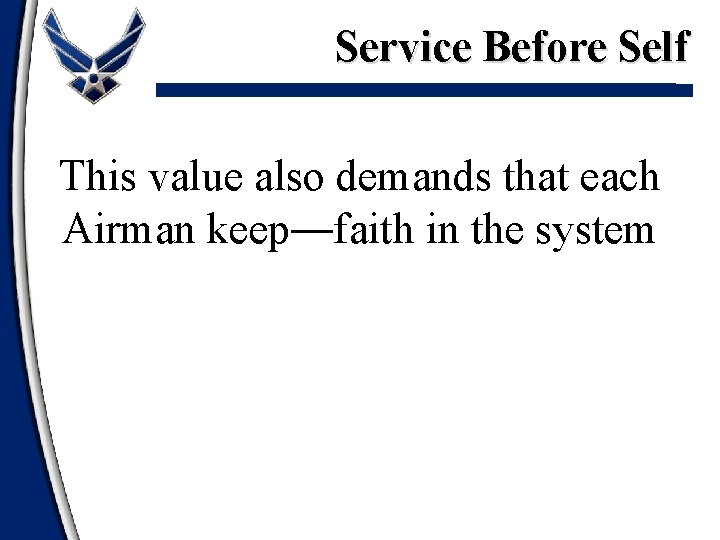 Service Before Self This value also demands that each Airman keep―faith in the system Service Before Self This value also demands that each Airman keep―faith in the system