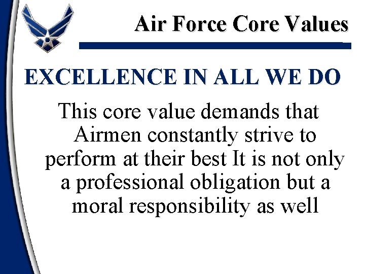 Air Force Core Values EXCELLENCE IN ALL WE DO This core value demands that