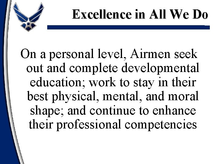 Excellence in All We Do On a personal level, Airmen seek out and complete