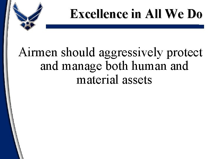 Excellence in All We Do Airmen should aggressively protect and manage both human and Excellence in All We Do Airmen should aggressively protect and manage both human and