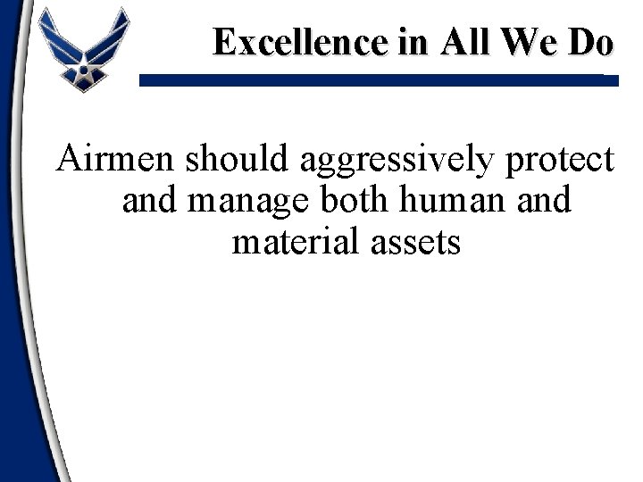 Excellence in All We Do Airmen should aggressively protect and manage both human and