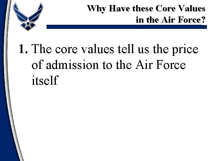 Why Have these Core Values in the Air Force? 1. The core values tell