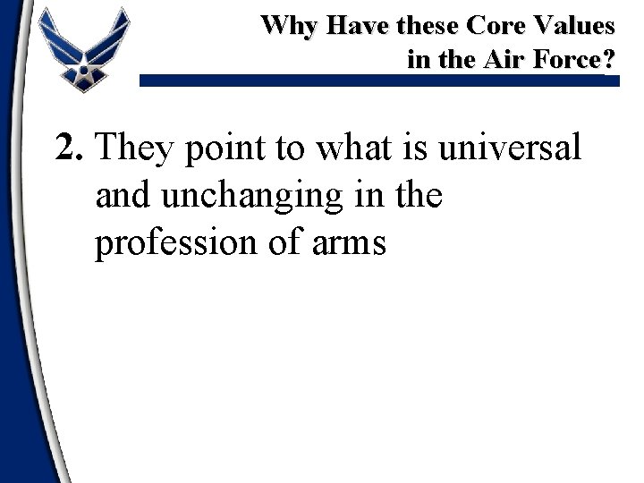 Why Have these Core Values in the Air Force? 2. They point to what