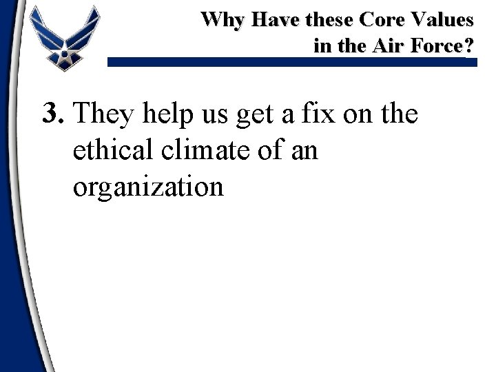 Why Have these Core Values in the Air Force? 3. They help us get