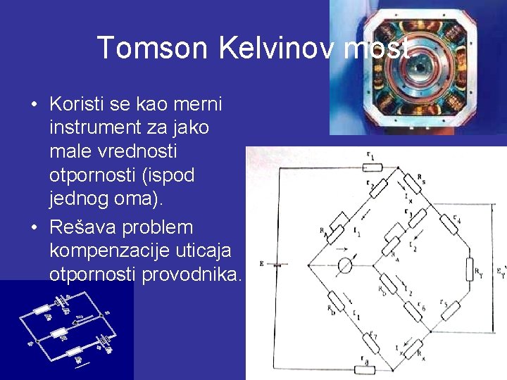 Tomson Kelvinov most • Koristi se kao merni instrument za jako male vrednosti otpornosti