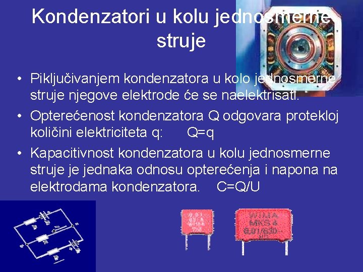 Kondenzatori u kolu jednosmerne struje • Piključivanjem kondenzatora u kolo jednosmerne struje njegove elektrode
