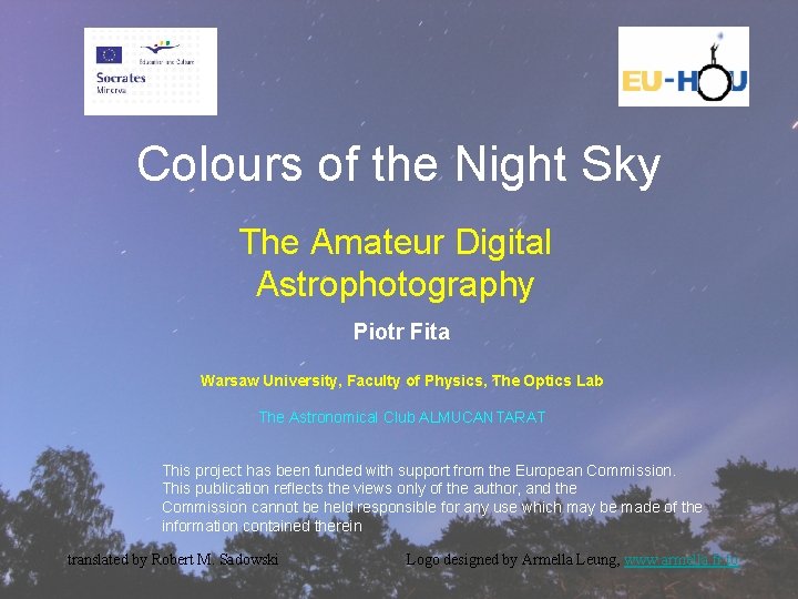 Colours of the Night Sky The Amateur Digital Astrophotography Piotr Fita Warsaw University, Faculty