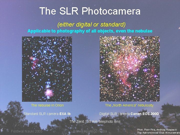 The SLR Photocamera (either digital or standard) Applicable to photography of all objects, even