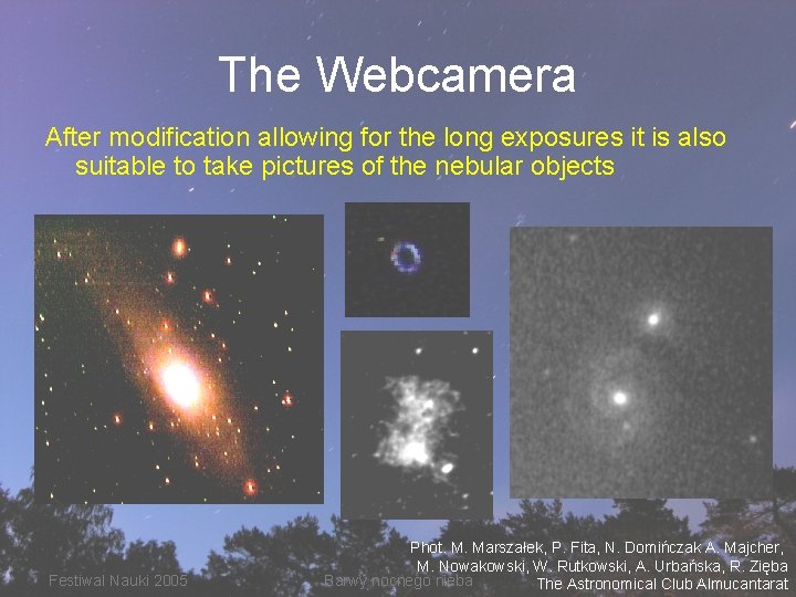 The Webcamera After modification allowing for the long exposures it is also suitable to