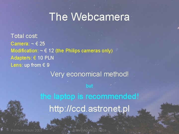 The Webcamera Total cost: Camera: ~ € 25 Modification: ~ € 12 (the Philips