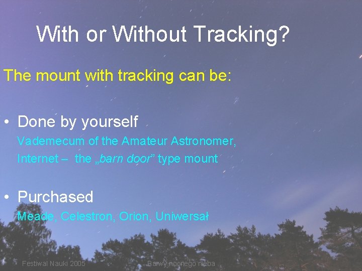 With or Without Tracking? The mount with tracking can be: • Done by yourself