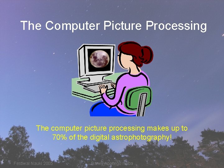The Computer Picture Processing The computer picture processing makes up to 70% of the