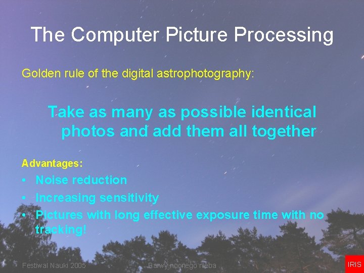 The Computer Picture Processing Golden rule of the digital astrophotography: Take as many as