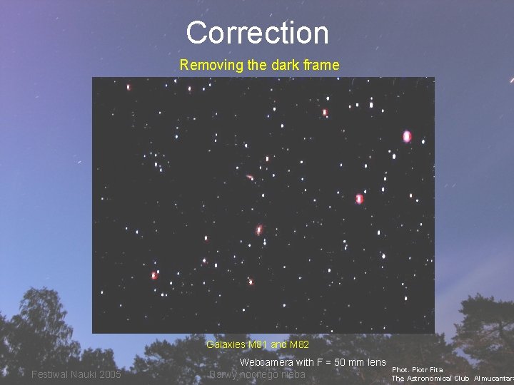 Correction Removing the dark frame Galaxies M 81 and M 82 Festiwal Nauki 2005