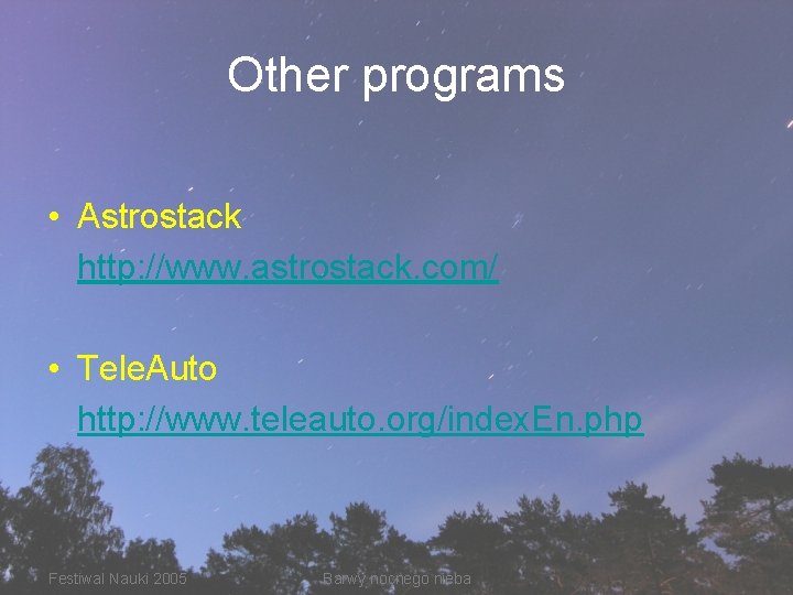 Other programs • Astrostack http: //www. astrostack. com/ • Tele. Auto http: //www. teleauto.