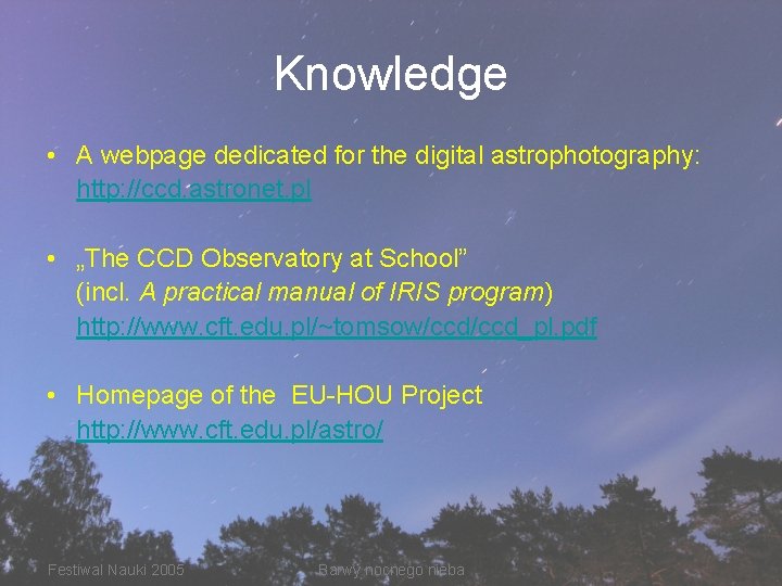 Knowledge • A webpage dedicated for the digital astrophotography: http: //ccd. astronet. pl •