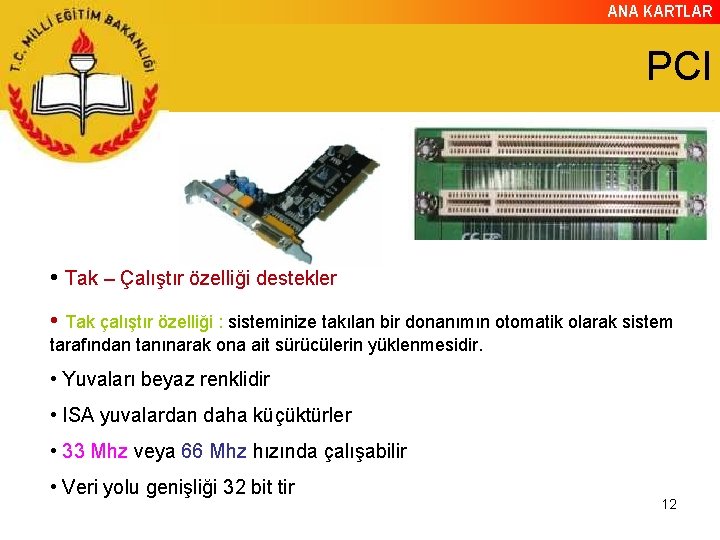 ANA KARTLAR PCI • Tak – Çalıştır özelliği destekler • Tak çalıştır özelliği :