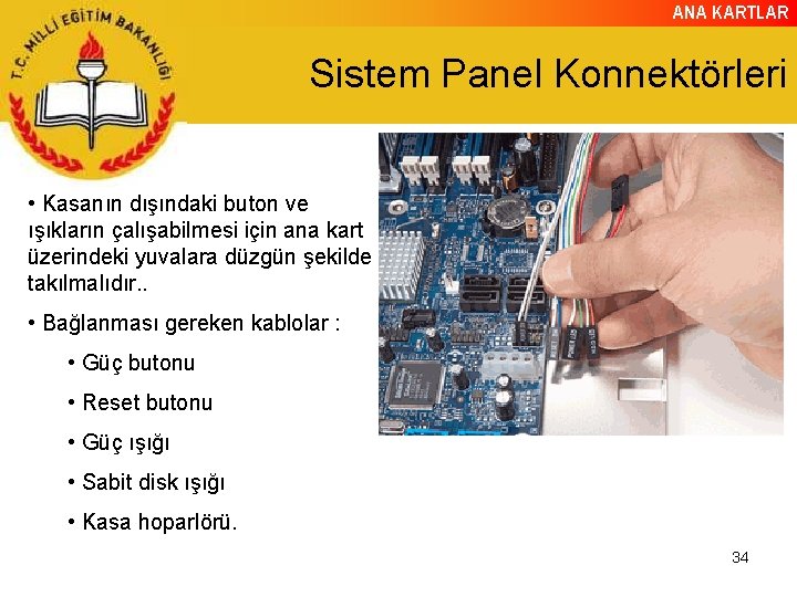 ANA KARTLAR Sistem Panel Konnektörleri • Kasanın dışındaki buton ve ışıkların çalışabilmesi için ana