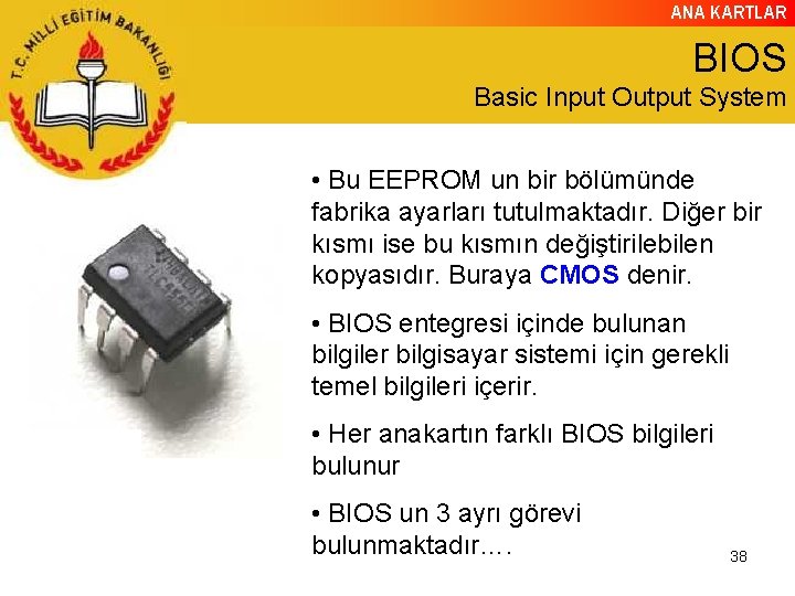 ANA KARTLAR BIOS Basic Input Output System • Bu EEPROM un bir bölümünde fabrika