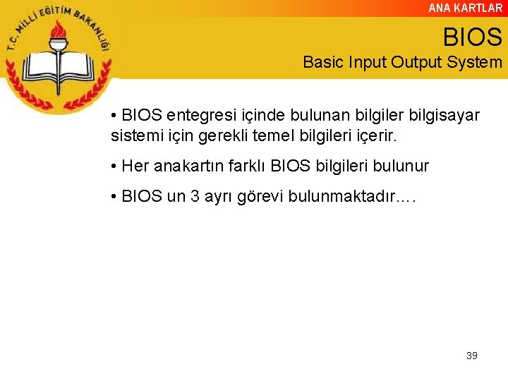 ANA KARTLAR BIOS Basic Input Output System • BIOS entegresi içinde bulunan bilgiler bilgisayar