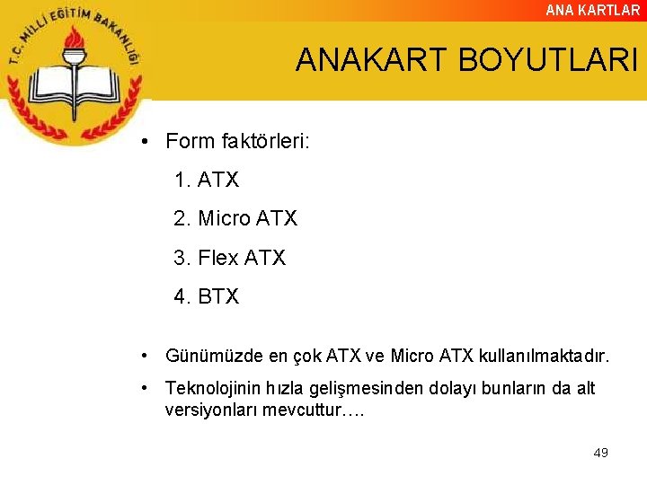 ANA KARTLAR ANAKART BOYUTLARI • Form faktörleri: 1. ATX 2. Micro ATX 3. Flex