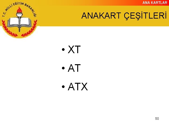 ANA KARTLAR ANAKART ÇEŞİTLERİ • XT • ATX 50 