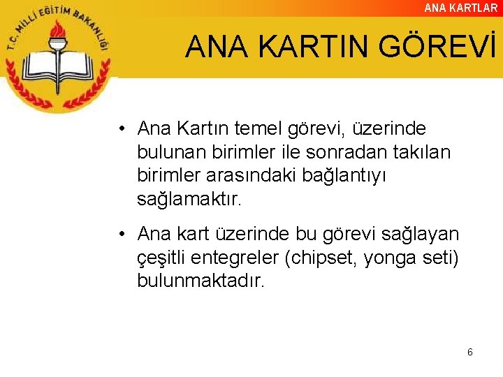 ANA KARTLAR ANA KARTIN GÖREVİ • Ana Kartın temel görevi, üzerinde bulunan birimler ile