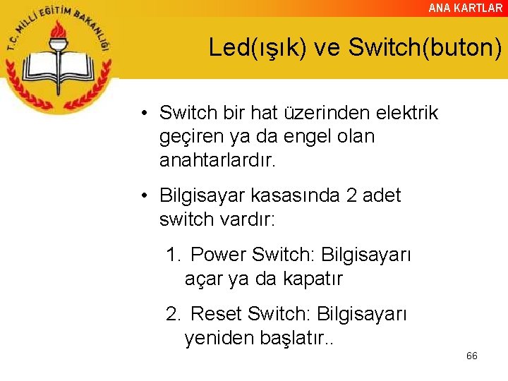 ANA KARTLAR Led(ışık) ve Switch(buton) • Switch bir hat üzerinden elektrik geçiren ya da