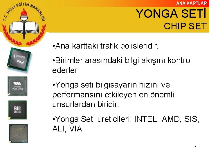 ANA KARTLAR YONGA SETİ CHIP SET • Ana karttaki trafik polisleridir. • Birimler arasındaki