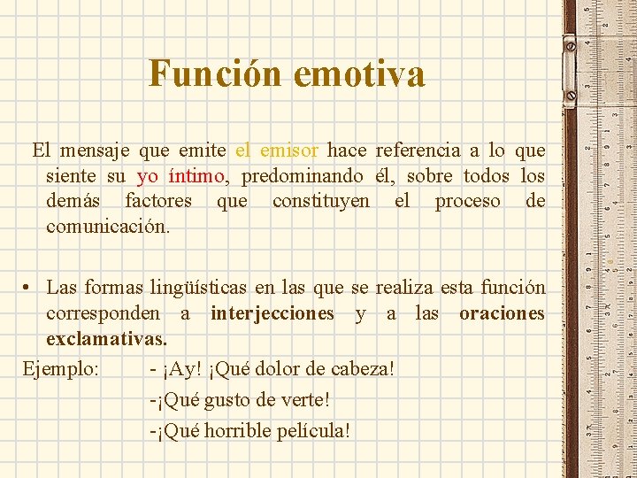 Función emotiva El mensaje que emite el emisor hace referencia a lo que siente