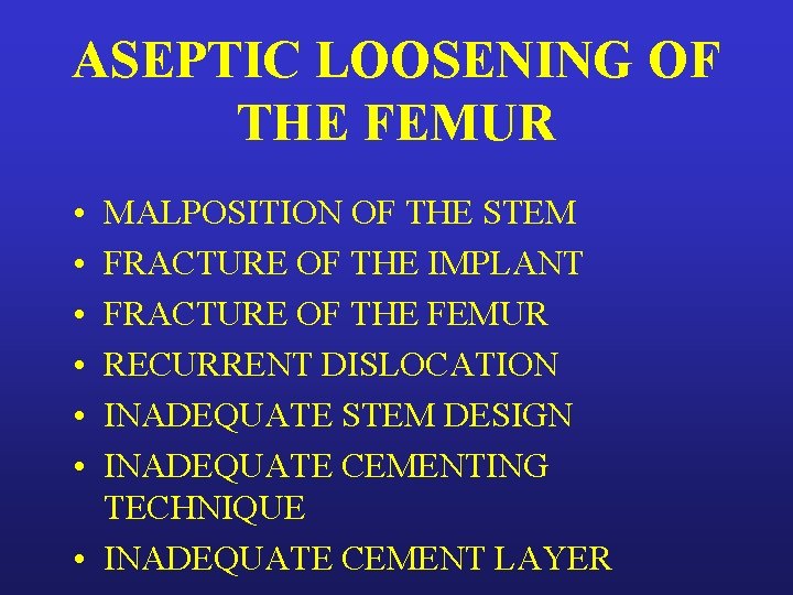 ASEPTIC LOOSENING OF THE FEMUR • • • MALPOSITION OF THE STEM FRACTURE OF